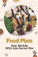 Food Plan: Stay Healthy With Low-Purine Diet: Tasty Food Recipes B09FNNQMB4 Book Cover