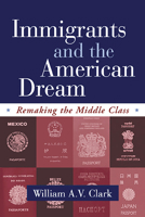 Immigrants and the American Dream: Remaking the Middle Class 157230880X Book Cover
