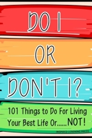 Do I Or Don't I?: 101 Things to Do For Living Your Best Life Or......NOT! B0DRRQ7VJT Book Cover