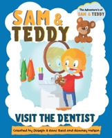 Sam and Teddy Visit the Dentist: The Adventures of Sam and Teddy The Fun and Creative Introductory Dental Visit Book for Kids and Toddlers 1922568694 Book Cover