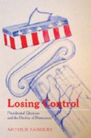 Losing Control: Presidential Elections and the Decline of Democracy (Popular Politics and Governance in America) 0820467227 Book Cover