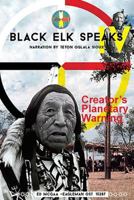 Black Elk Speaks IV: Creator's Planetary Warning: Narration by a Teton Sioux 1514356686 Book Cover