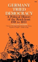 Germany Tried Democracy: A Political History of the Reich from 1918 to 1933 0393002802 Book Cover