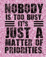 Nobody is too busy It's Just A Matter of Priorities 1724000896 Book Cover