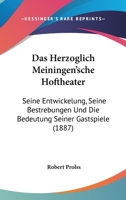 Das Herzoglich Meiningen'sche Hoftheater: Seine Entwickelung, Seine Bestrebungen Und Die Bedeutung Seiner Gastspiele (1887) 1160364761 Book Cover