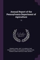 Annual Report Of The Pennsylvania Department Of Agriculture, Volume 13 1346067953 Book Cover