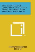 The Essentials Of Leadership And Other Papers In Moral And Religious Education 1163151033 Book Cover