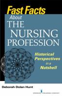 Fast Facts About the Nursing Profession: Historical Perspectives in a Nutshell: Volume 1 0826131387 Book Cover