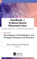 Handbook of Evidence-Based Pharmacist Care: Clinical, Economic, and Humanistic Impacts: Volume 8: Neurological, Hematological, and Urological Diseases and Disorders 1779642040 Book Cover