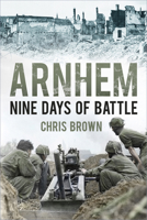 Arnhem: Nine Days of Battle 0750953802 Book Cover