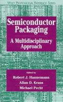 Semiconductor Packaging: A Multidisciplinary Approach (Wiley Professional) 0471181234 Book Cover