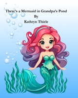 There's a Mermaid in Grandpa's Pond B0F38K2K6R Book Cover