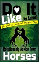 Do It Like an Animal: Relationship Advice from Horses B0GF13H1RD Book Cover