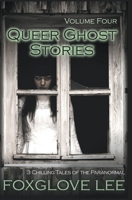 Queer Ghost Stories Volume Four: 3 Chilling Tales of the Paranormal 1393472400 Book Cover