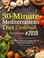 30-Minute Mediterranean Diet Cookbook: 100 Healthy and Delicious Mediterranean Recipes That are Cooked in 30 Minutes for Weight Loss null Book Cover