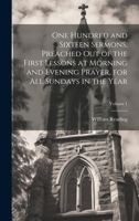 One Hundred and Sixteen Sermons, Preached Out of the First Lessons at Morning and Evening Prayer, for All Sundays in the Year; Volume 1 1022543253 Book Cover