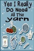 Yes I Really Do Need All This yarn: Knitting lined journal Gifts Idea for Knitters who loves Knitting. This Funny Knit Lined ... the perfect Lined Journal Gifts For Knitter. 1707668477 Book Cover