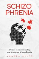 Schizophrenia: A Guide to Understanding and Managing Schizophrenia 1959018183 Book Cover