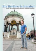 Ein Berliner in Istanbul: Hinter den Kulissen der Gezipark Ausschreitungen 3752877928 Book Cover