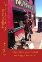 Portland, Maine - "yes, Life Is from Away": -Short Story Experiential Readings from Away- 1496198182 Book Cover