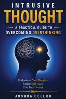 Intrusive Thoughts: A Practical Guide to Overcoming Overthinking (Break Free from OCD) B0H7NSFSSP Book Cover