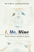 I, Me, Mine: Back to Kant, and Back Again 0199665761 Book Cover