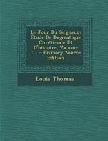 Le Jour Du Seigneur: Étude De Dogmatique Chrétienne Et D'histoire, Volume 1... 1021585645 Book Cover
