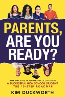 Parents, Are You Ready?: The Practical Guide to Launching a Successful High School Student - The 15 Step Roadmap B09PQG6D7D Book Cover