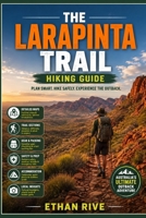 THE LARAPINTA TRAIL HIKING GUIDE (Journeys Through Nature, Culture, and Timeless Landscapes) B0GZD45TYY Book Cover
