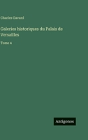 Galeries historiques du Palais de Versailles: Tome 4 3386073026 Book Cover