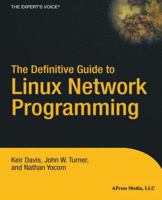 The Definitive Guide to Linux Network Programming (Expert's Voice) 1590593227 Book Cover
