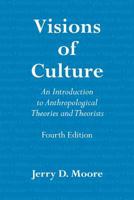 Visions of Culture: An Introduction to Anthropological Theories and Theorists 0759111464 Book Cover