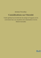 Considérations sur l'éternité: Traité spirituel sur la brièveté du temps et l'urgence de la conversion face aux mystères de la damnation et de la félicité éternelles (French Edition) B0GL1BHJ93 Book Cover