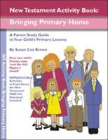 New Testament Activity Book: Bringing Primary Home a Parent Study Guide to Your Child's Primary Lessons 1576650448 Book Cover