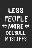 Less People More Doubull Mastiffs: Lined Journal, 120 Pages, 6 x 9, Funny Doubull Mastiff Gift Idea, Black Matte Finish (Less People More Doubull Mastiffs Journal) 1673455409 Book Cover