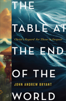 Table at the End of the World : Christ's Regard for Those in Despair 1540906159 Book Cover