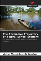 The Formative Trajectory of a Rural School Student:: The Profile of Graduates in the Field of Mathematics Education 6206283755 Book Cover