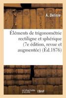 A0/00la(c)Ments de Trigonoma(c)Trie Rectiligne Et Spha(c)Rique 7e A(c)Dition, Revue Et Augmenta(c)E 2013687869 Book Cover