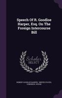Speech of R. Goodloe Harper, Esq. on the Foreign Intercourse Bill 1276432860 Book Cover