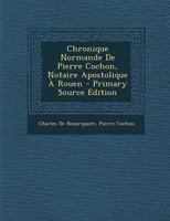 Chronique Normande De Pierre Cochon, Notaire Apostolique À Rouen 1167667042 Book Cover