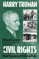 Harry Truman & Civil Rights: Moral Courage and Political Risks 0809324253 Book Cover