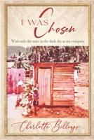 I was Chosen: With Only the Stars in the Dark Sky as My Company 1736532030 Book Cover
