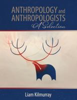 Anthropology and Anthropologists: A Selection 1792452004 Book Cover
