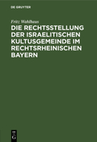 Die Rechtsstellung der israelitischen Kultusgemeinde im rechtsrheinischen Bayern 3112515773 Book Cover