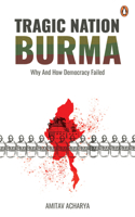 TRAGIC NATION BURMA: Why and how democracy failed 9815017764 Book Cover