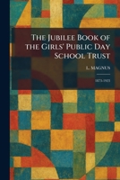 The Jubilee Book of the Girls' Public Day School Trust: 1873-1923 1025763866 Book Cover