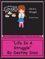 "Life In A Struggle": Don't Let Anyone Bully You. If They Do, Get Help. 172187125X Book Cover