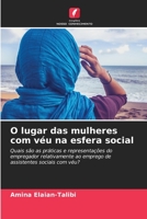 O lugar das mulheres com véu na esfera social: Quais são as práticas e representações do empregador relativamente ao emprego de assistentes sociais com véu? 6206019829 Book Cover