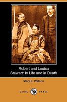 Robert and Louisa Stewart: In Life and in Death 1409986071 Book Cover