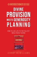Divine Provision Meets Generosity Planning: How to Live Life to the Fullest While Richly Giving 1954485166 Book Cover